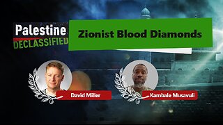 Episode 117: Zionist blood diamonds