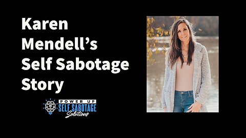 Karen Mendell Shares Her Self Sabotage Story