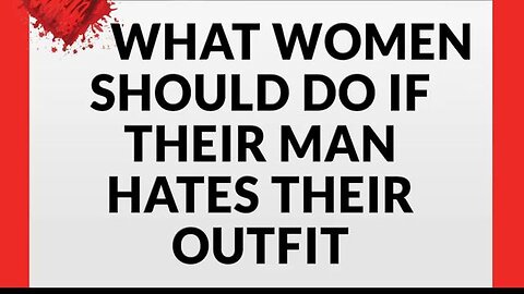 WHAT WOMEN SHOULD DO IF THEIR MAN HATES AN OUTFIT - DATING ADVICE WITH KEVIN J JOHNSTON