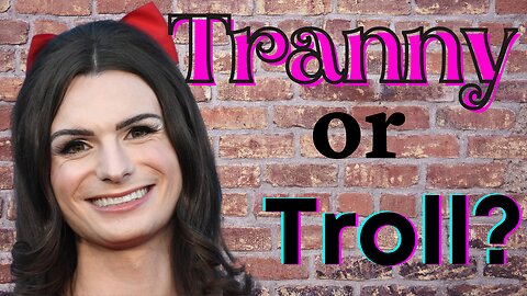 Tranny or Troll?