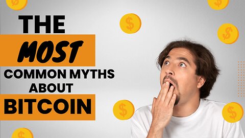 Debunking The Most Common Myths About Bitcoin