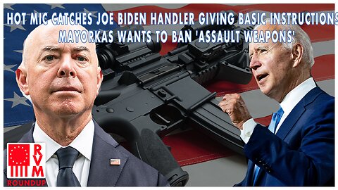 Hot Mic Catches Joe Biden Handler Giving Basic Instructions, Mayorkas Wants To Ban 'Assault Weapons' - RVM Roundup With Chad Caton