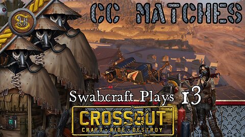 Swabcraft Plays: 13: Crossout 10 Clan Confrontation matches