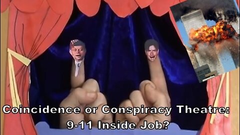Coincidence or Conspiracy Theatre: 9-11 Inside Job?
