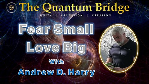 Fear Small Love Big - with Andrew D. Harry