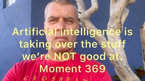 Artificial intelligence is taking over the stuff we’re NOT good at. Moment 369