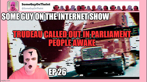 SOME GUY ON THE INTERNET SHOW, Ep 26! TRUDEAU GETS CALLED OUT!!