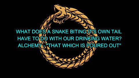 WHAT DOES A SNAKE BITING IT'S OWN TAIL HAVE TO DO WITH OUR DRINKING WATER?