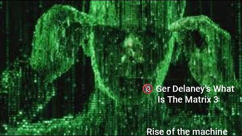 🔞 Ger Delaney's What Is The Matrix?? Part 3 - Rise Of The Machines