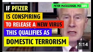 If Pfizer is conspiring to release a new virus, this is domestic terrorism, says Peter McCullough MD