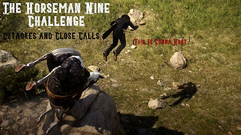 Horseman Nine Challenge, Outtakes and Close Calls