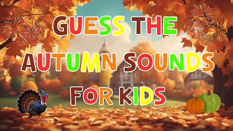 Guess The Autumn Sound For Kids | 4K
