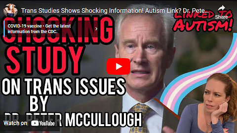 Childhood Transgenderism Is Driven by Autism Linked to Vaccines (Dr. Peter McCulloug)h)