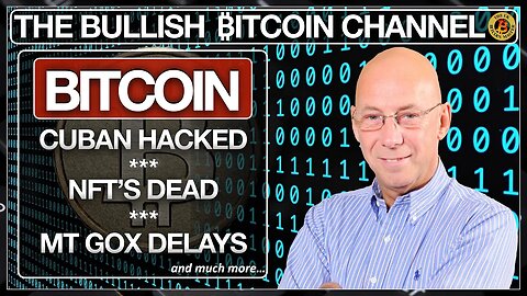 Cuban wallet hacked - NFT’s are dead - Mt Gox delays & more… On The Bullish ₿itcoin Channel (Ep 556)