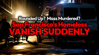BOMBSHELL: Did San Francisco Just Round Up/ Exterminate All The Homeless People?! How'd They VANISH?
