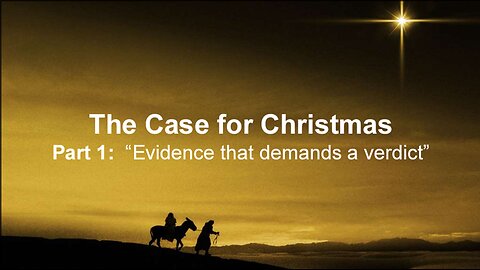 The Case For Christmas- Part 1: Evidence that demands a verdict - 12/10/23 with Pastor Dan Fisher