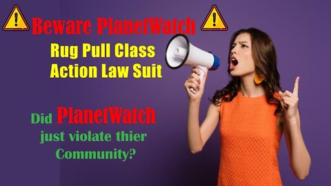 Beware PlanetWatch Rug Pull Class Action Law Suit? Did PlanetWatch just violate thier Community?