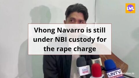 Vhong Navarro still under NBI custody for the RAPE charge
