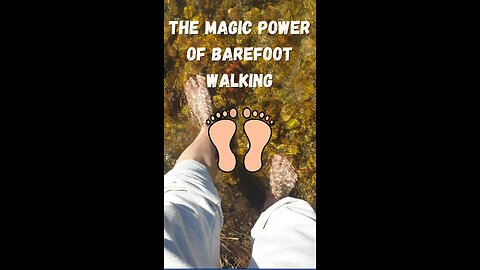 The Magic Power of Barefoot Walking: A Nature's Cure