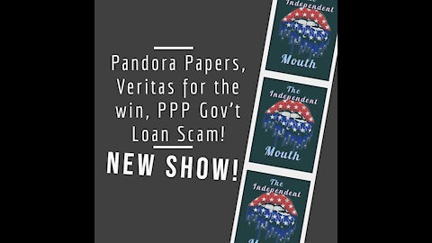 Pandora Papers, Veritas for the win, PPP Gov’t Loan Scam!