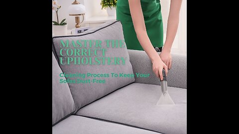 Master The Correct Upholstery Cleaning Process To Keep Your Sofas Dust-Free