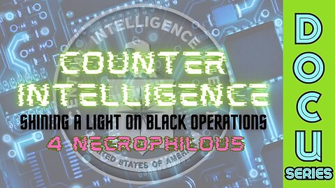 (Fri, Apr 19 @ 7p CST/8p EST) DocuSeries: Counter-Intelligence: Shining a Light on Black Operations (Part 4 - Necrophilous)