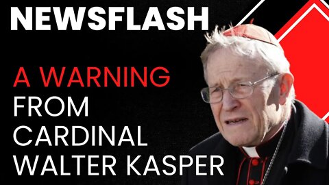 NEWSFLASH: A WARNING from Cardinal Kasper on the German Bishops!