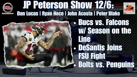 JP Peterson Show 12/6: Bucs vs. Falcons | DeSantis Joins FSU Fight | Bolts Prep for Penguins