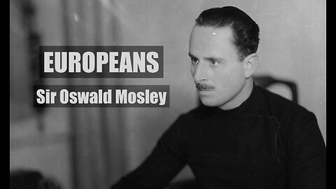 Europeans - Sir Oswald Mosley - Spero Patria - Documentary - HaloDocs