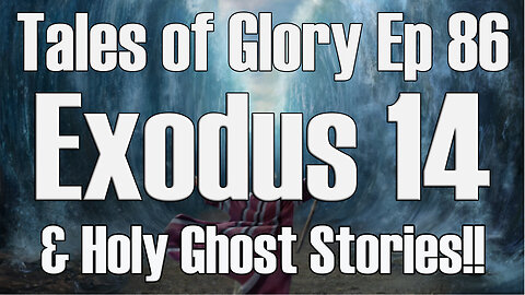 Exodus 14 Crossing the Red Sea and Holy Ghost Stories - TOG EP 86