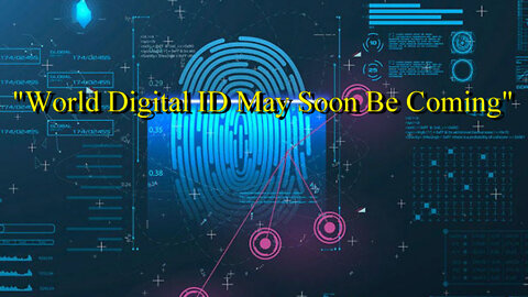 "World Digital ID May Soon Be Coming"