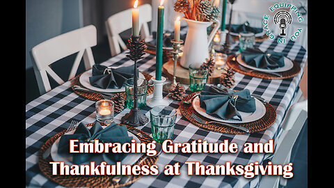 Embracing Gratitude and Thankfulness at Thanksgiving