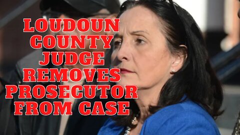 LOUDOUN COUNTY JUDGE REMOVES PROSECUTOR FROM CASE