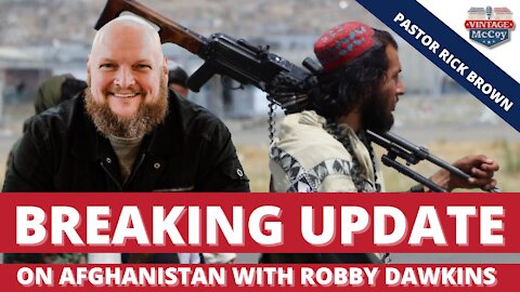 Breaking: Update on Afghanistan with Robby Dawkins