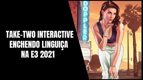 Take Two Interactive deixa de Anunciar GTA 6 pra Lacrar em E3 2021 Frustrante!