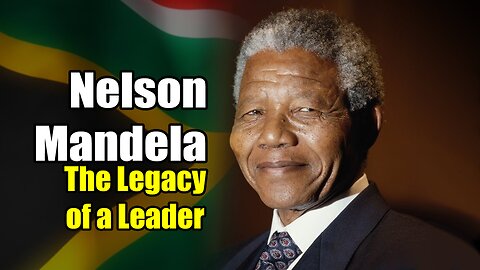 Nelson Mandela: The Legacy of a Leader (1918-2013)