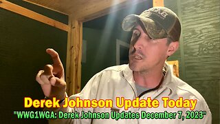 Derek Johnson Update Today: "WWG1WGA: Derek Johnson Updates December 7, 2023"