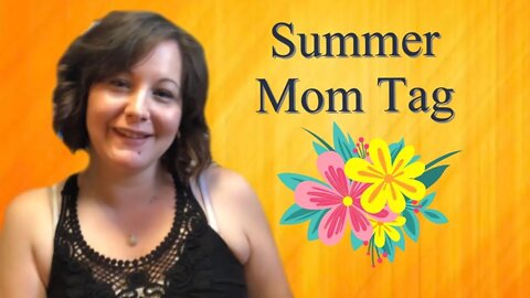 Summer Mom Tag / Randomly going into labor story / Homeschool Mom Tag /
