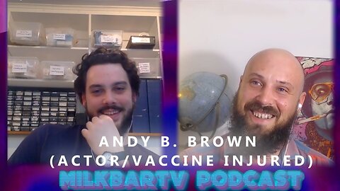 MilkBarTV Podcast #03: Andy B. Brown (Actor/Vaccine Injured))