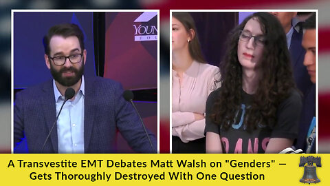 A Transvestite EMT Debates Matt Walsh on "Genders" — Gets Thoroughly Destroyed With One Question