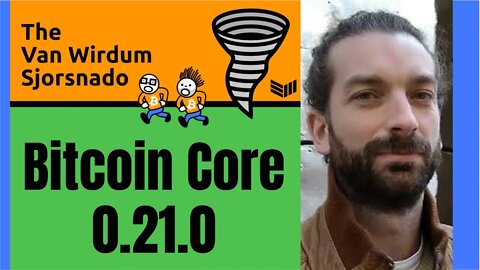 Bitcoin Core 0.21.0 — The Van Wirdum Sjorsnado 24 - Bitcoin Magazine