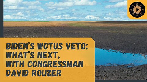 Biden’s WOTUS Veto: What’s next, with Congressman David Rouzer