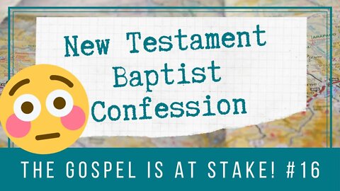 📜 New Testament Baptist Confession: The Gospel Is at Stake | BBT | Cherishing Scriptures Podcast