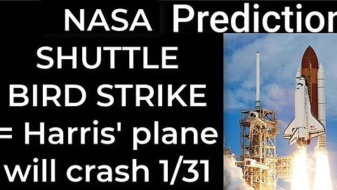 Prediction - NASA SHUTTLE BIRD STRIKE = Harris' plane will crash Jan 31