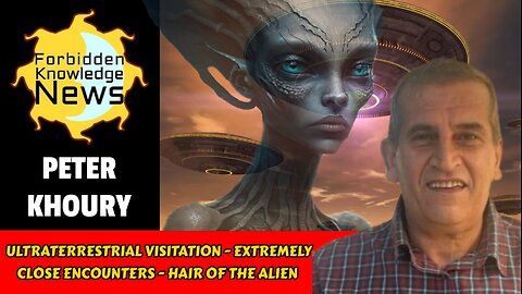 Ultraterrestrial Visitation - Extremely Close Encounters - Hair of the Alien | Peter Khoury