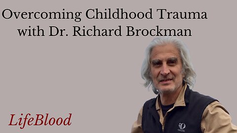 Overcoming Childhood Trauma with Dr. Richard Brockman