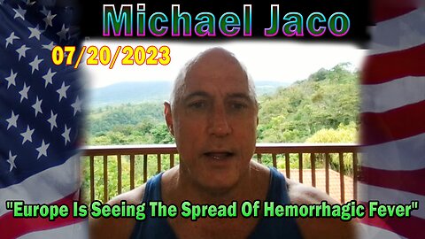 Michael Jaco HUGE Intel July 20: "Europe Is Seeing The Spread Of Hemorrhagic Fever"