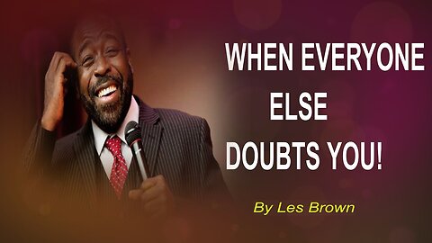 When Everyone Else Doubts You! Les Brown Motivational Speech