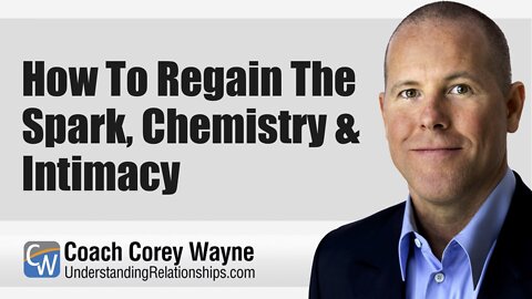 How To Regain The Spark, Chemistry & Intimacy