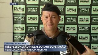 Coronel Fabriciano três pessoas são presas durante operação realizada pela Policia Militar